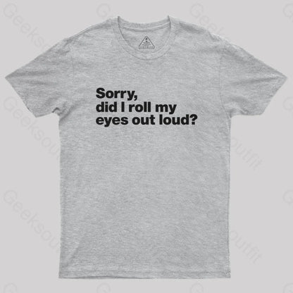 Sorry Did I Roll My Eyes Out Loud Nerd T-Shirt Grey / S