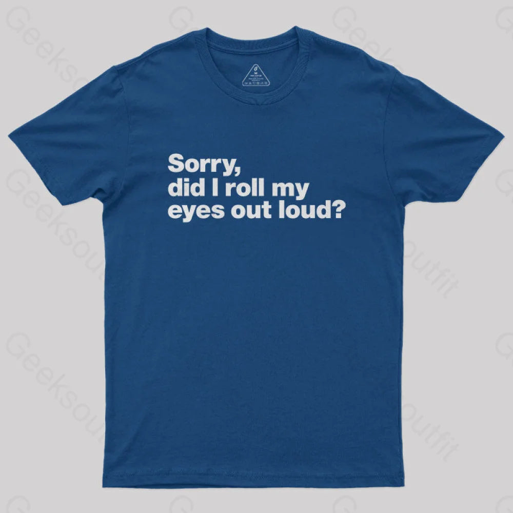 Sorry Did I Roll My Eyes Out Loud Nerd T-Shirt Navy / S