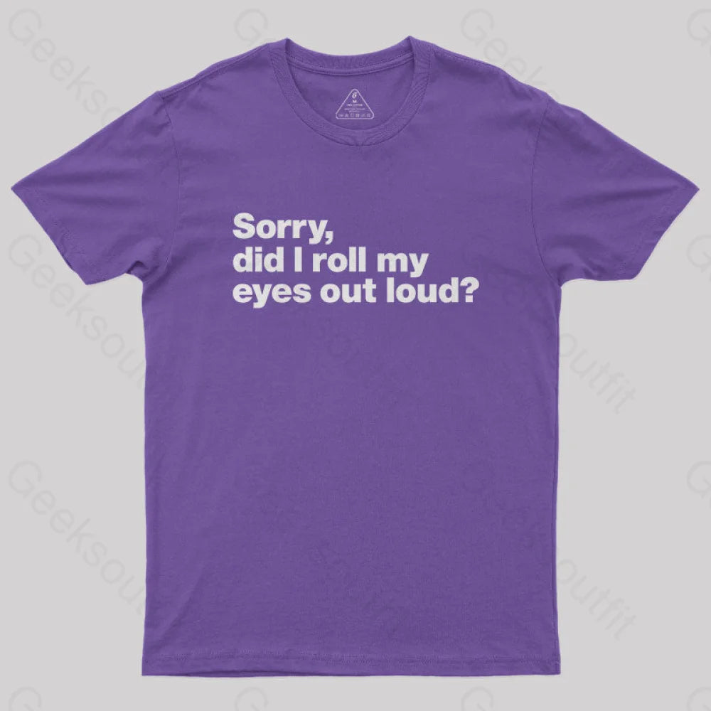 Sorry Did I Roll My Eyes Out Loud Nerd T-Shirt Purple / S