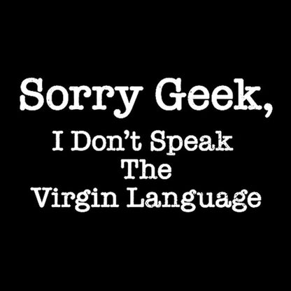 Sorry Geek I Don’t Speak The Virgin Language Nerd T-Shirt