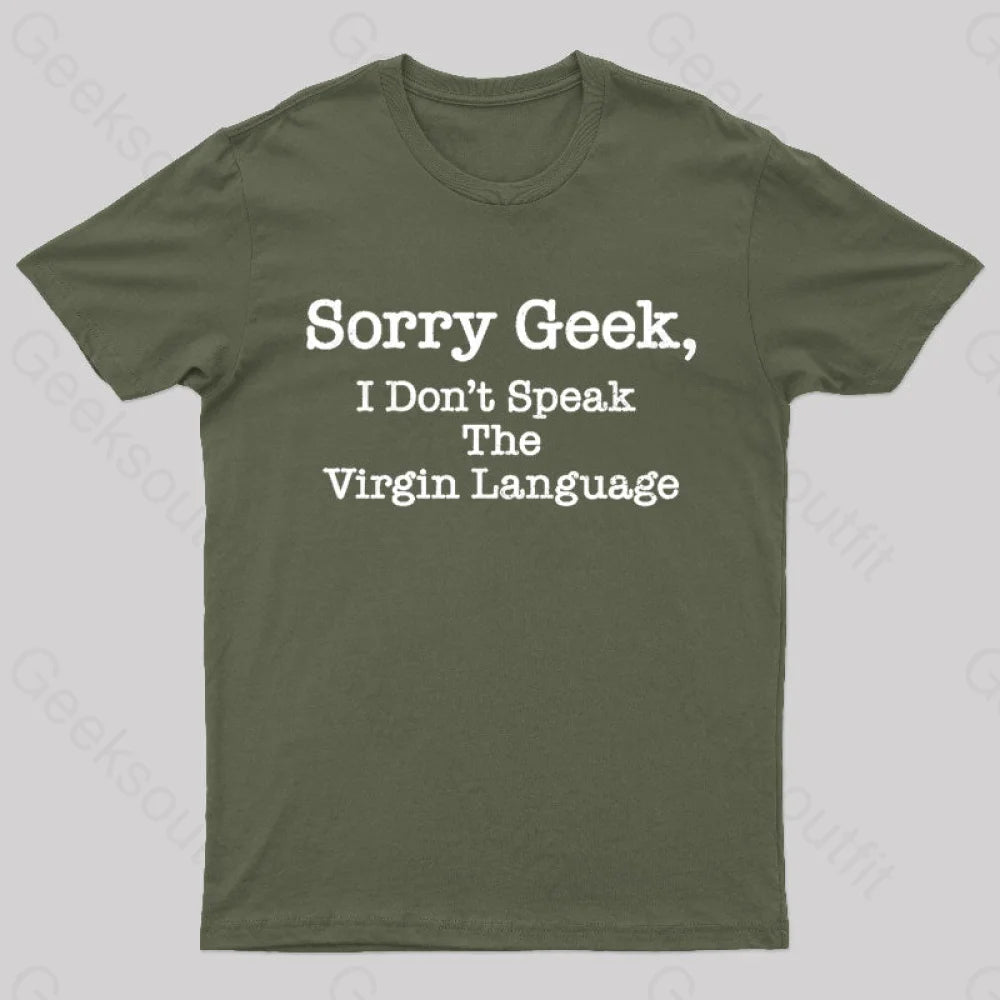 Sorry Geek I Don’t Speak The Virgin Language Nerd T-Shirt Army Green / S