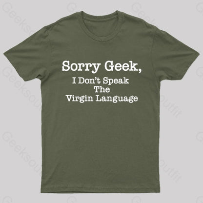 Sorry Geek I Don’t Speak The Virgin Language Nerd T-Shirt Army Green / S