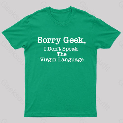 Sorry Geek I Don’t Speak The Virgin Language Nerd T-Shirt Green / S