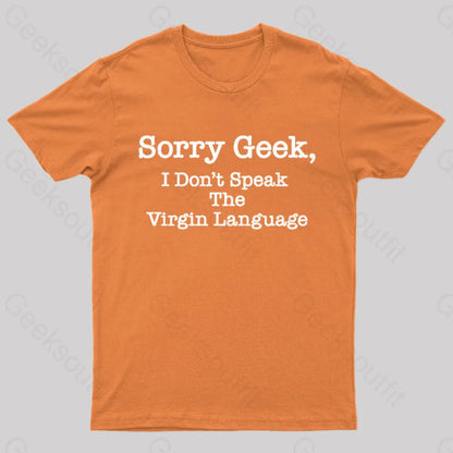 Sorry Geek I Don’t Speak The Virgin Language Nerd T-Shirt Orange / S