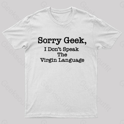 Sorry Geek I Don’t Speak The Virgin Language Nerd T-Shirt White / S