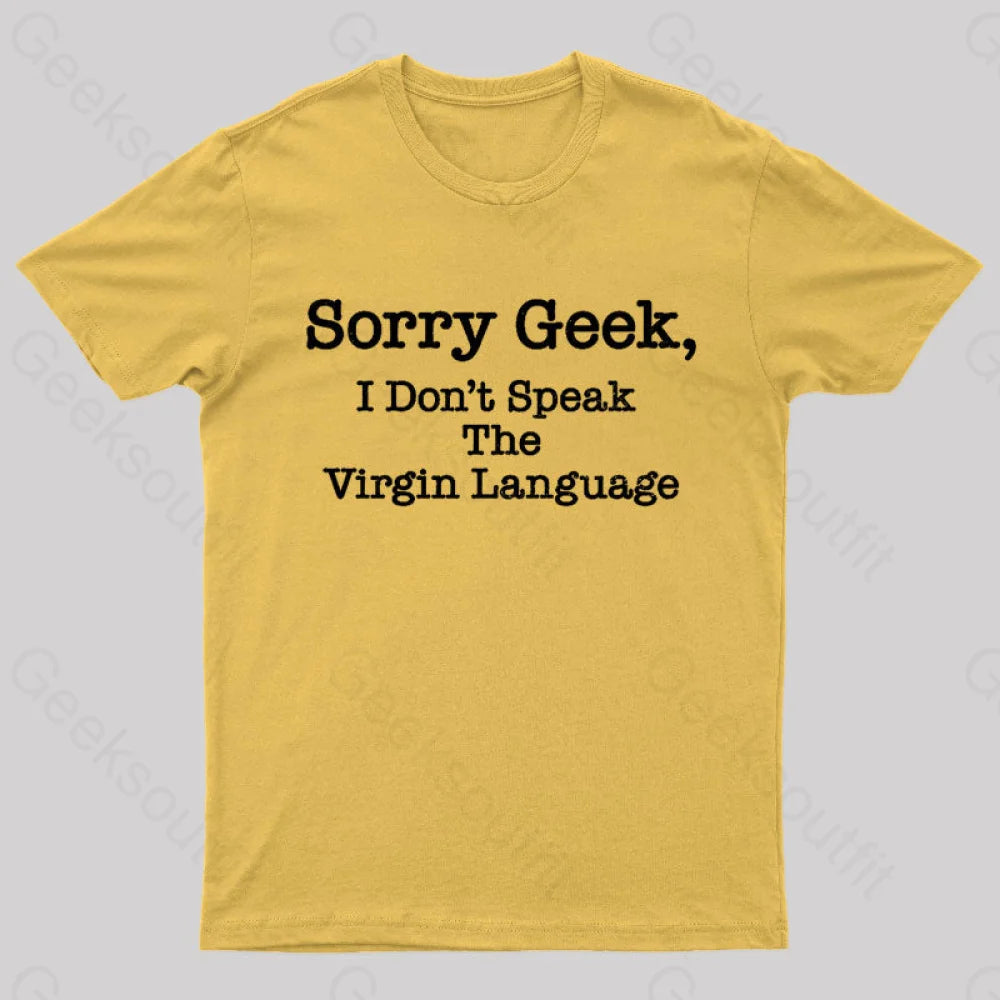 Sorry Geek I Don’t Speak The Virgin Language Nerd T-Shirt Yellow / S