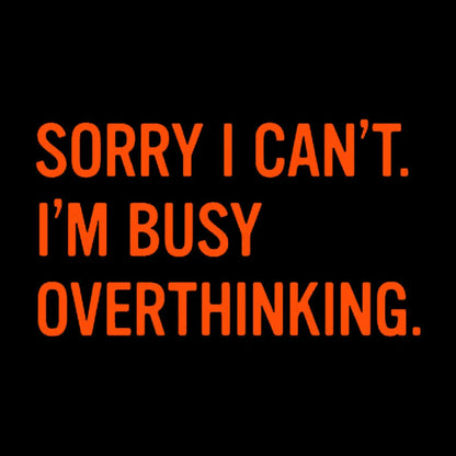 Sorry I Can’t I’m Busy Overthinking Nerd T-Shirt