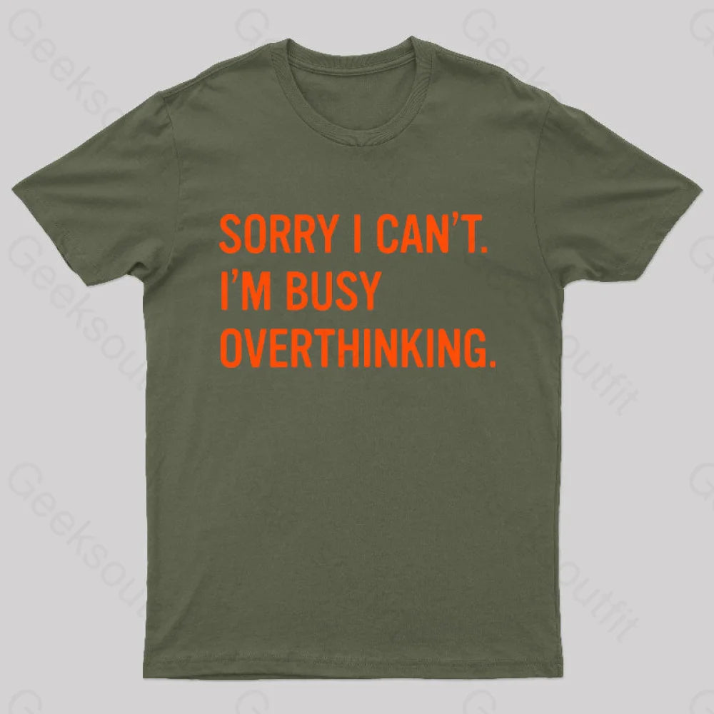 Sorry I Can’t I’m Busy Overthinking Nerd T-Shirt Army Green / S