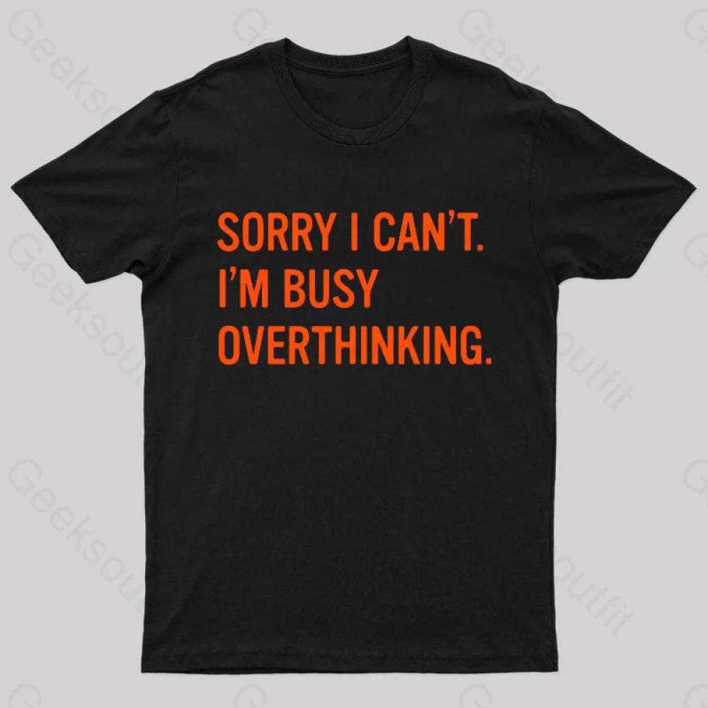 Sorry I Can’t I’m Busy Overthinking Nerd T-Shirt Black / S