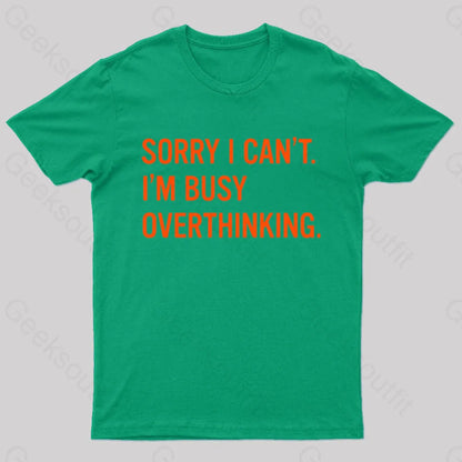 Sorry I Can’t I’m Busy Overthinking Nerd T-Shirt Green / S