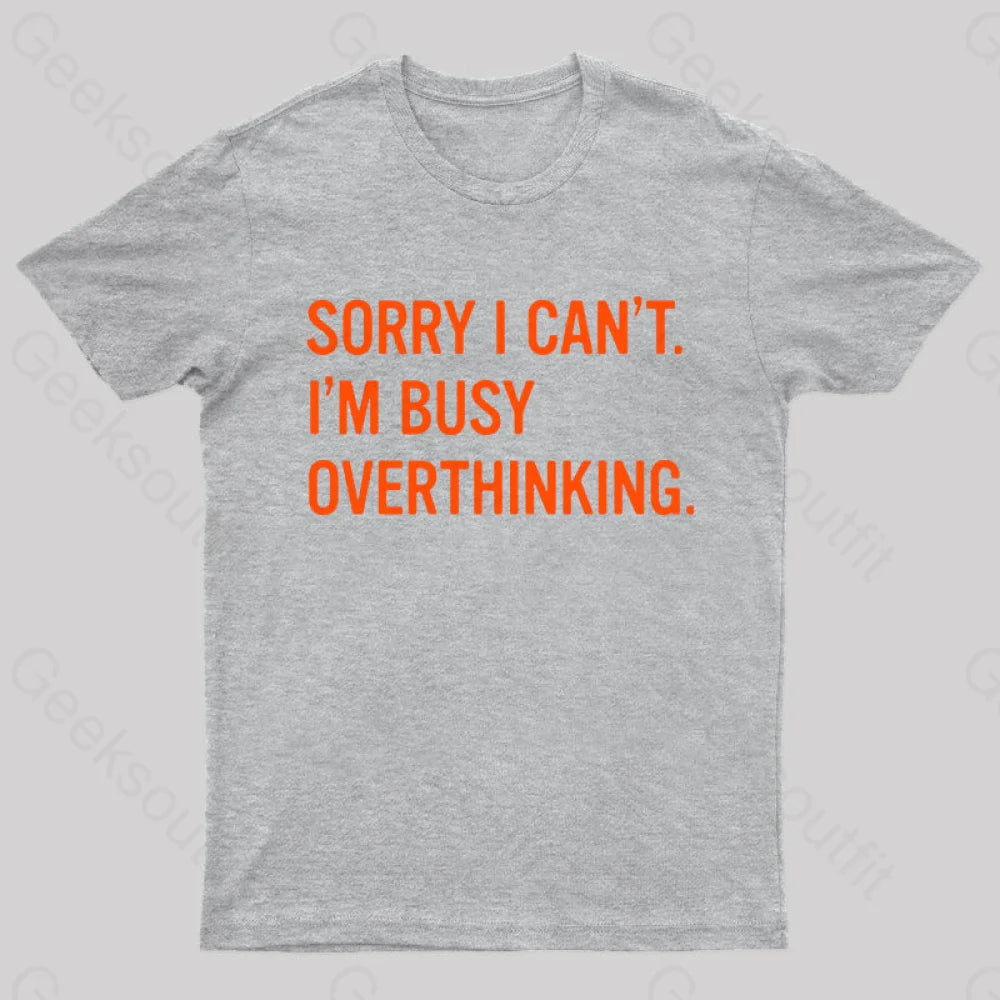 Sorry I Can’t I’m Busy Overthinking Nerd T-Shirt Grey / S