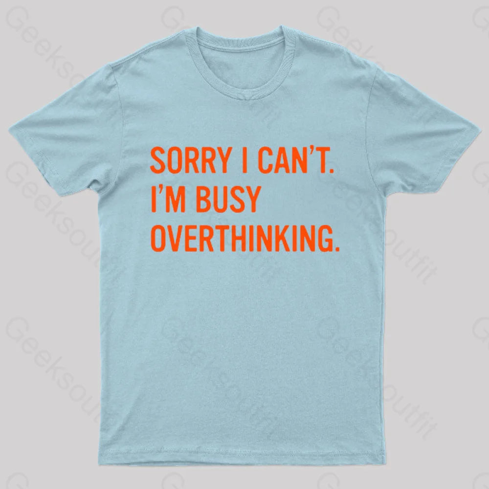 Sorry I Can’t I’m Busy Overthinking Nerd T-Shirt Light Blue / S