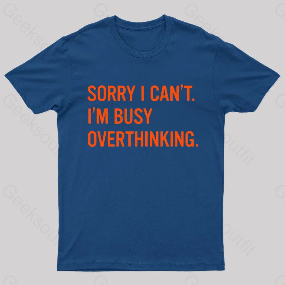 Sorry I Can’t I’m Busy Overthinking Nerd T-Shirt Navy / S