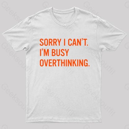 Sorry I Can’t I’m Busy Overthinking Nerd T-Shirt White / S