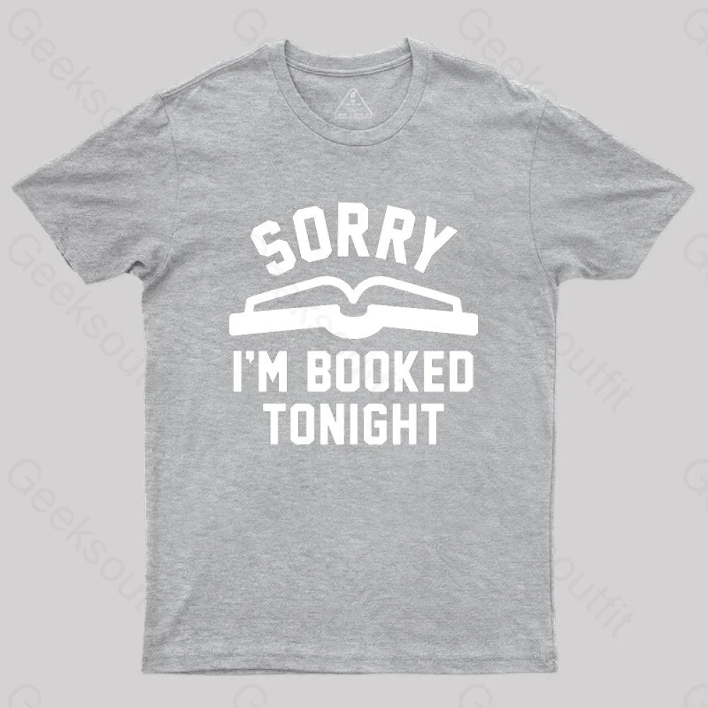 Sorry Im Booked Tonight T-Shirt Grey / S