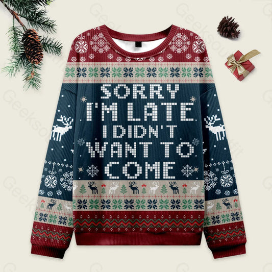 Sorry I’m Late. I Didn’t Want To Come Red And Blue Ugly Christmas Sweater