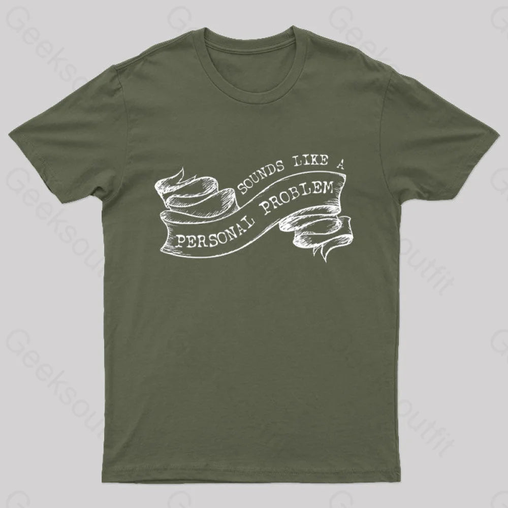 Sounds Like A Personal Problem T-Shirt Army Green / S