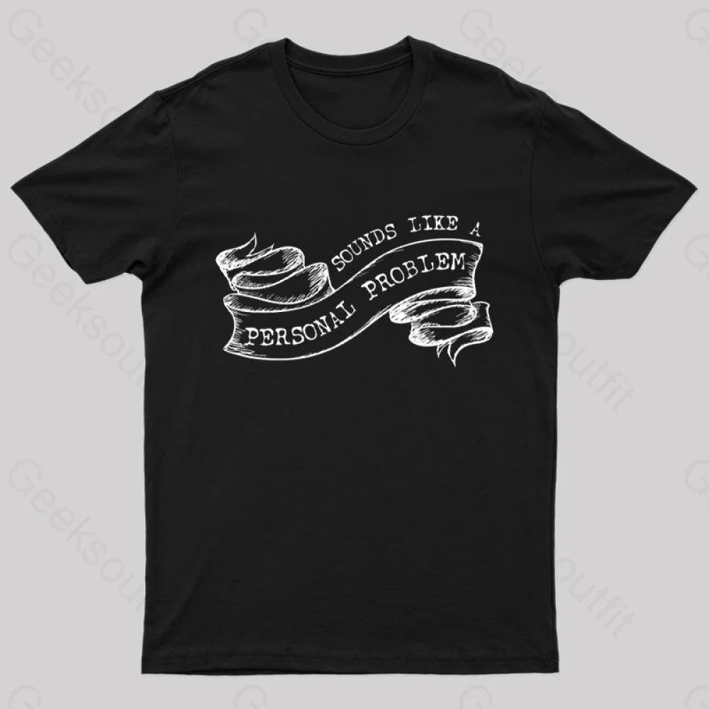 Sounds Like A Personal Problem T-Shirt Black / S