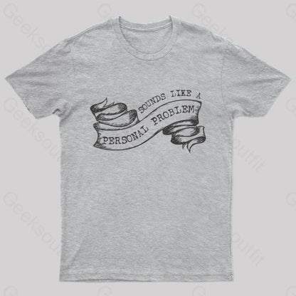 Sounds Like A Personal Problem T-Shirt Grey / S