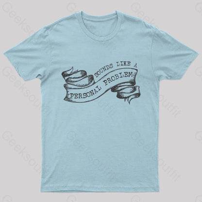 Sounds Like A Personal Problem T-Shirt Light Blue / S