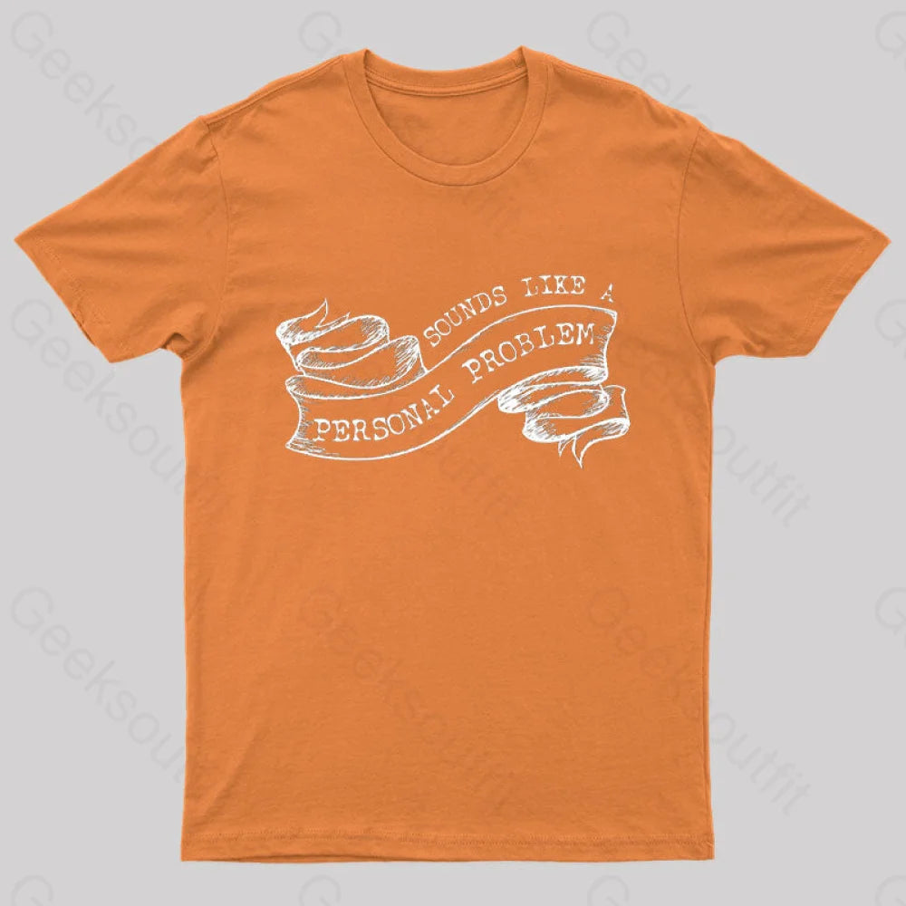 Sounds Like A Personal Problem T-Shirt Orange / S