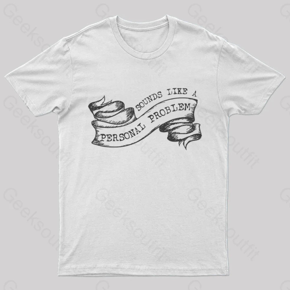 Sounds Like A Personal Problem T-Shirt White / S