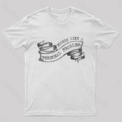 Sounds Like A Personal Problem T-Shirt White / S