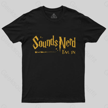 Sounds Nerd I'm In T-Shirt - Geeksoutfit