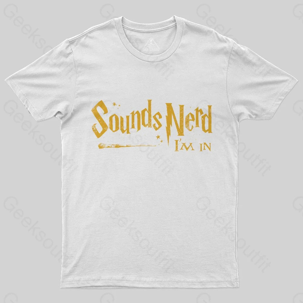 Sounds Nerd I'm In T-Shirt - Geeksoutfit