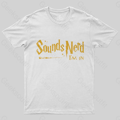 Sounds Nerd I'm In T-Shirt - Geeksoutfit