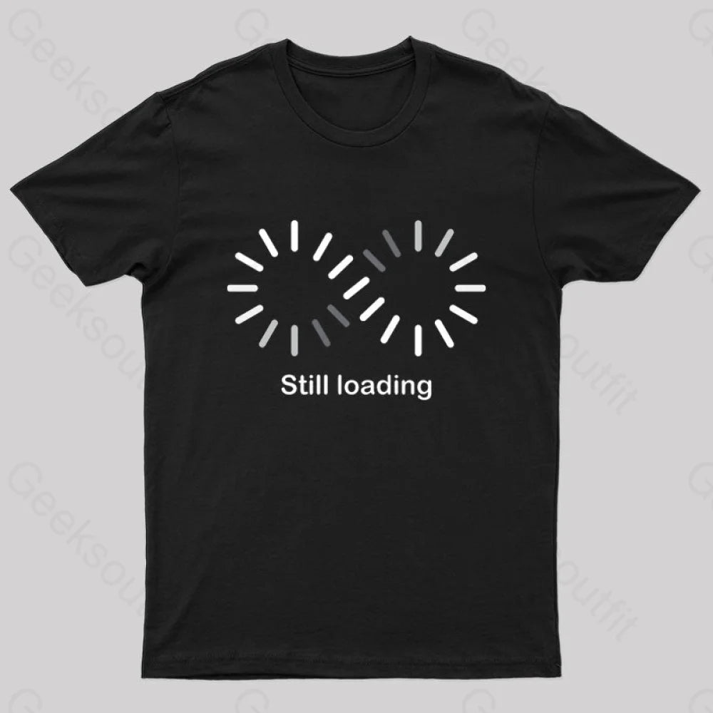 Still Loading Geek T-Shirt Black / S