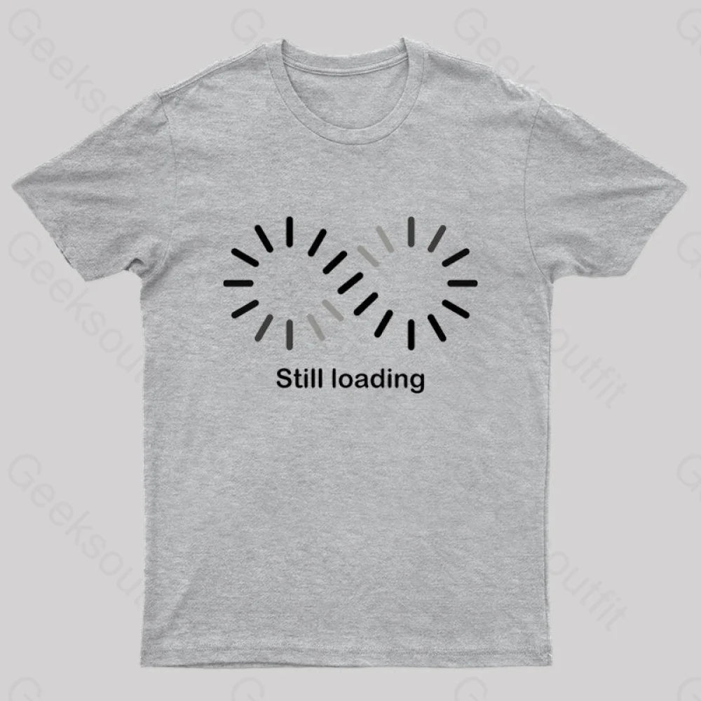 Still Loading Geek T-Shirt Grey / S