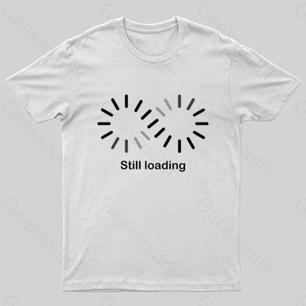 Still Loading Geek T-Shirt White / S