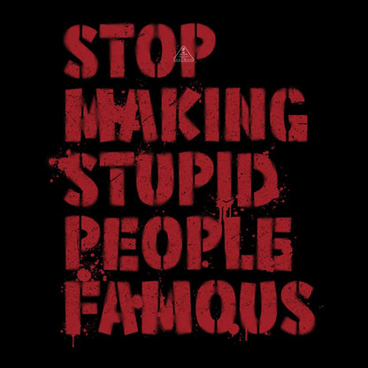 Stop Making Stupid People Famous Geek T-Shirt