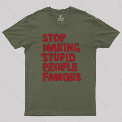 Stop Making Stupid People Famous Geek T-Shirt Army Green / S