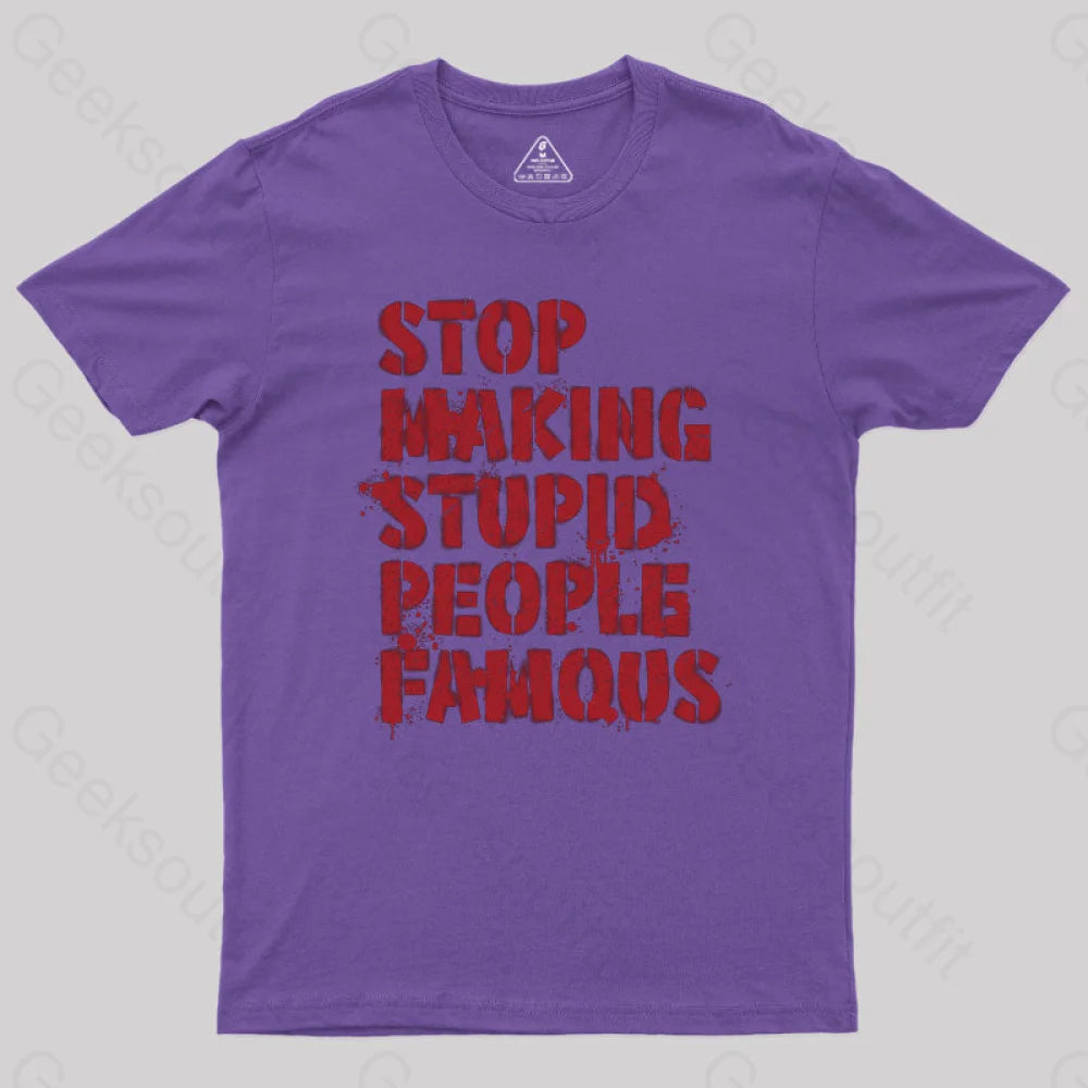 Stop Making Stupid People Famous Geek T-Shirt Purple / S