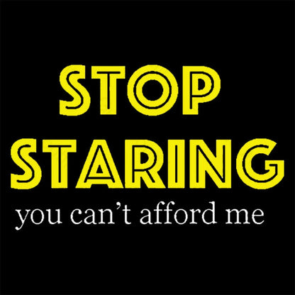 Stop Staring You Can’t Afford Me Nerd T-Shirt