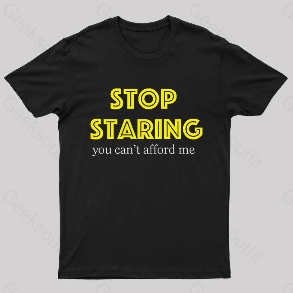 Stop Staring You Can’t Afford Me Nerd T-Shirt Black / S