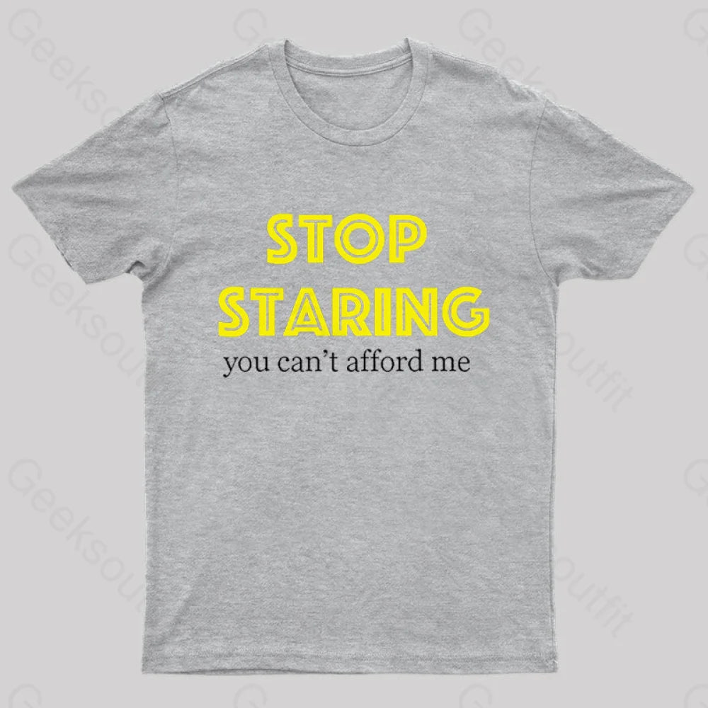 Stop Staring You Can’t Afford Me Nerd T-Shirt Grey / S