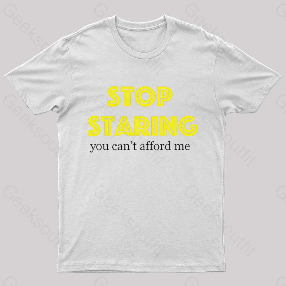 Stop Staring You Can’t Afford Me Nerd T-Shirt White / S