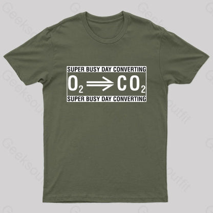 Super Busy Converting Oxygen To Carbon Dioxide Geek T-Shirt Army Green / S