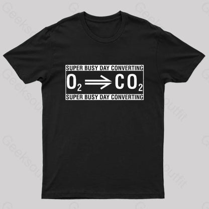 Super Busy Converting Oxygen To Carbon Dioxide Geek T-Shirt Black / S