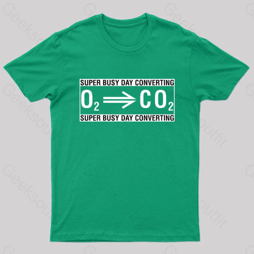 Super Busy Converting Oxygen To Carbon Dioxide Geek T-Shirt Green / S