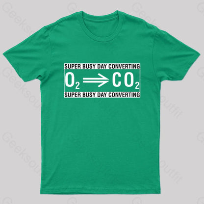 Super Busy Converting Oxygen To Carbon Dioxide Geek T-Shirt Green / S