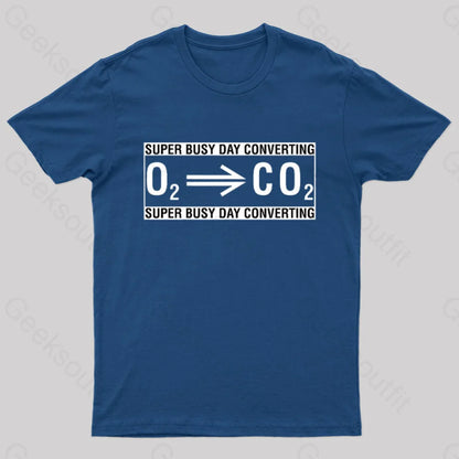 Super Busy Converting Oxygen To Carbon Dioxide Geek T-Shirt Navy / S