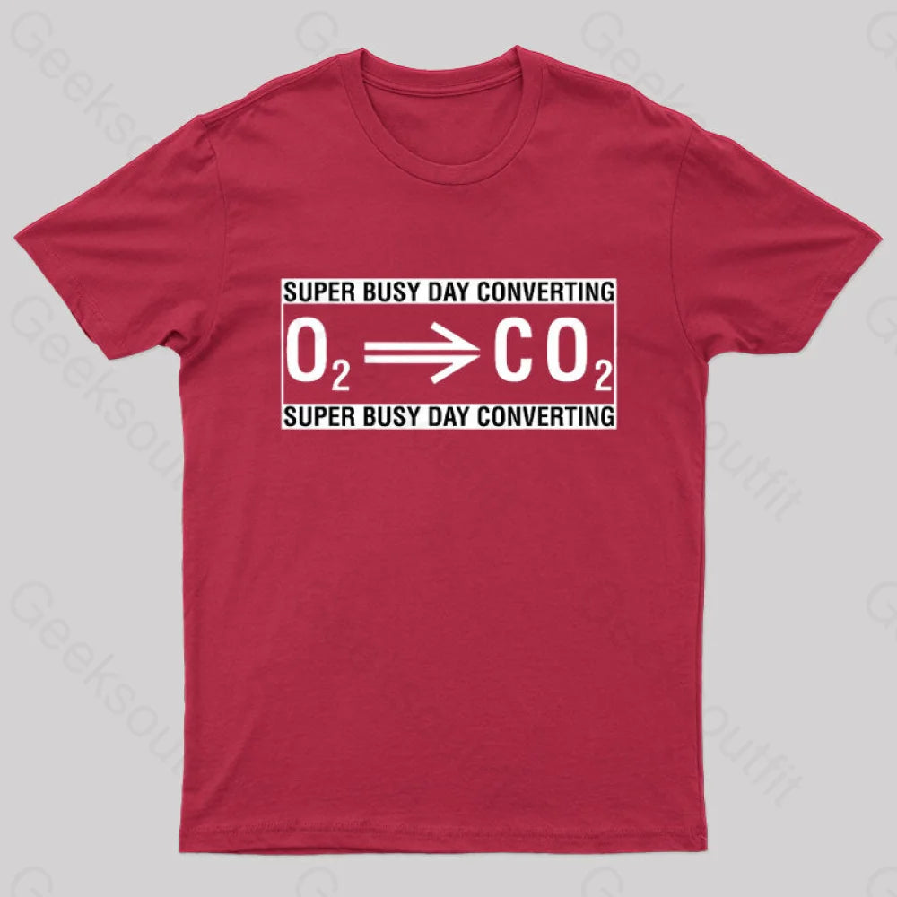 Super Busy Converting Oxygen To Carbon Dioxide Geek T-Shirt Red / S