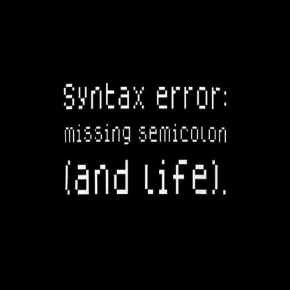 Syntax Error Missing Semicolon And Life Geek T-Shirt