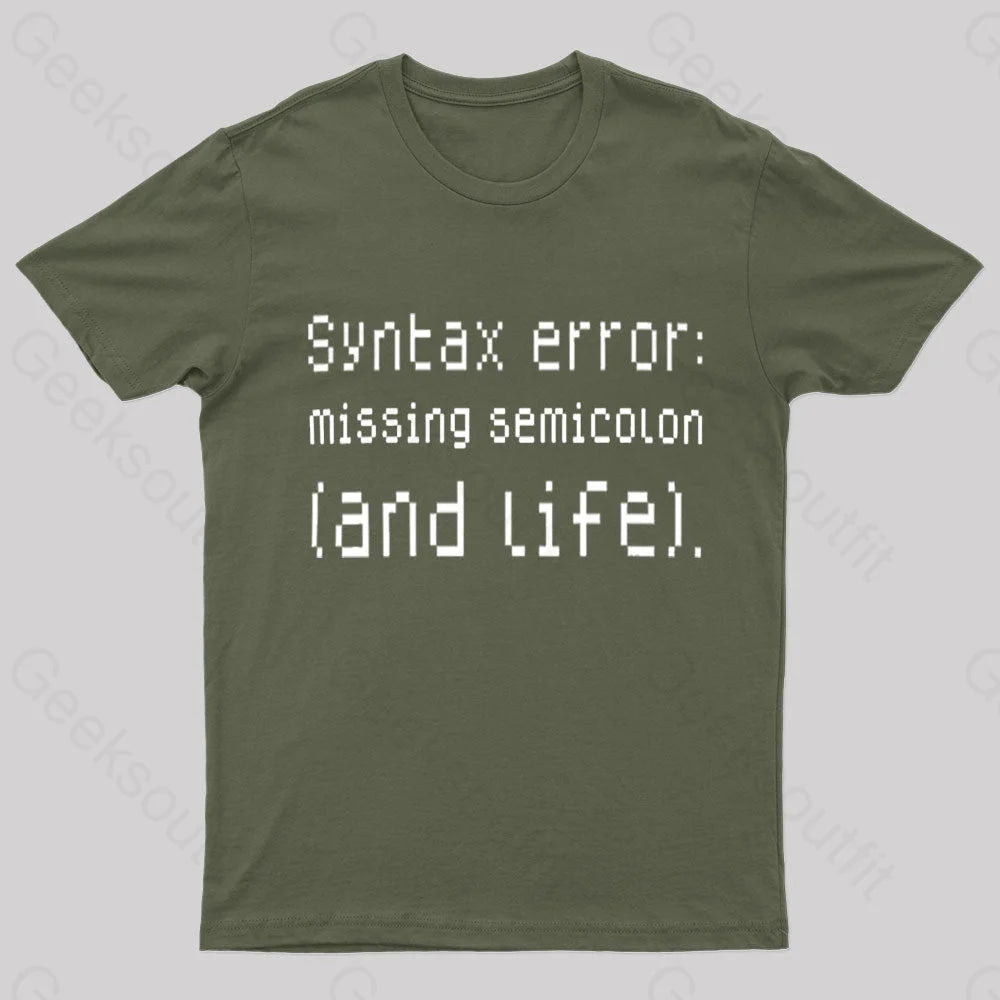 Syntax Error Missing Semicolon And Life Geek T-Shirt Army Green / S