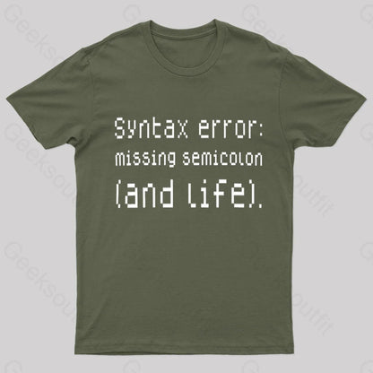 Syntax Error Missing Semicolon And Life Geek T-Shirt Army Green / S