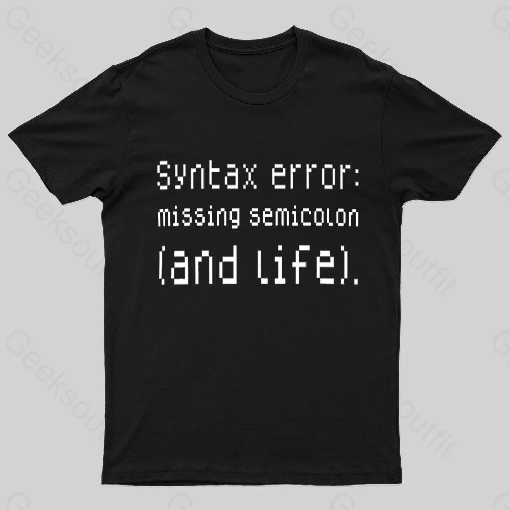 Syntax Error Missing Semicolon And Life Geek T-Shirt Black / S